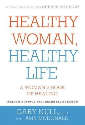 Healthy Woman, Healthy Life: A Woman's Book of Healing by Gary Null