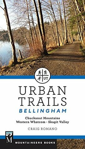 Urban Trails Bellingham: Chuckanut Mountains, Western Washington, Skagit Valley by Craig Romano