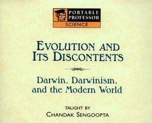 Evolution and Its Discontents: Darwin, Darwinism, and the Modern World by Chandak Sengoopta