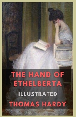 The Hand of Ethelberta: Illustrated by Thomas Hardy