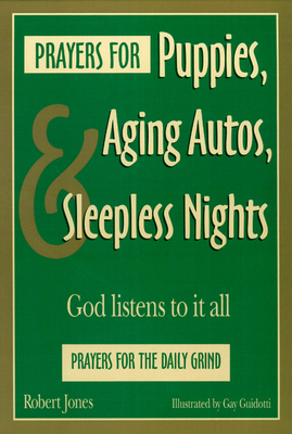 Prayers for Puppies, Aging Autos, and Sleepless Nights: God Listens to It All by Robert Jones