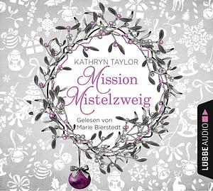 Mission Mistelzweig by Kathryn Taylor