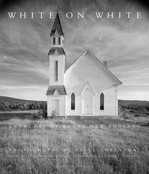 White on White: Churches of Rural New England by Steve Rosenthal, Robert Campbell