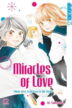 Miracles of Love - Nimm dein Schicksal in die Hand, Band 12 by Io Sakisaka