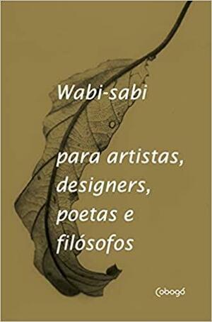 Wabi-sabi: para artistas, designers, poetas e filósofos by Leonard Koren