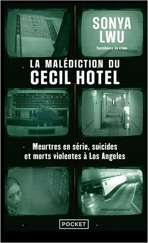 La malédiction du Cecil Hotel: Meurtres en série, suicides et morts violentes à Los Angeles by Sonya Lwu