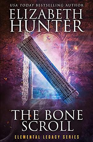 The Bone Scroll: Elemental Legacy Book Five by Elizabeth Hunter