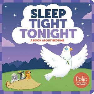 Sleep Tight Tonight: Frolic First Faith by Jennifer Hilton, Kristen McCurry