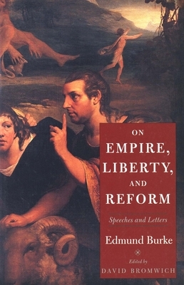 On Empire, Liberty, and Reform: Speeches and Letters by Edmund Burke