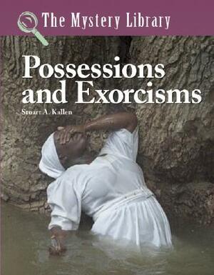 Possessions and Exorcisms by Stuart A. Kallen