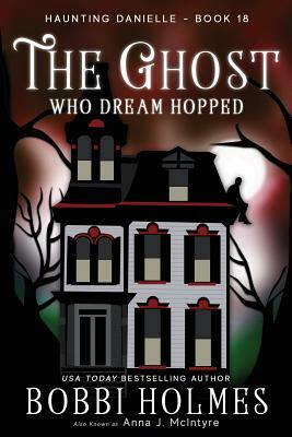 The Ghost Who Dream Hopped by Elizabeth Mackey, Bobbi Holmes, Anna J. McIntyre