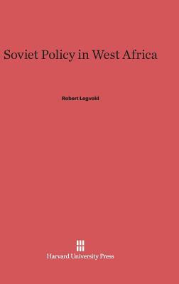 Soviet Policy in West Africa by Robert Legvold