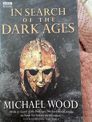 In Search of the Dark Ages by Michael Wood