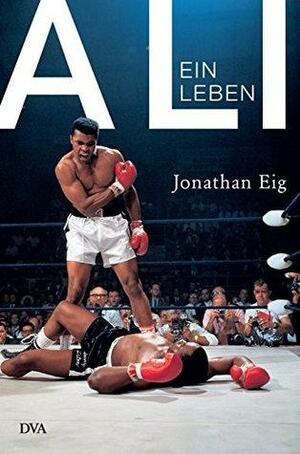 Ali: Ein Leben by Jonathan Eig