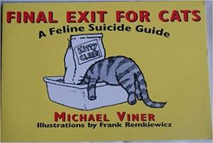 Final Exit For Cats: A Feline Suicide Guide by Michael Viner