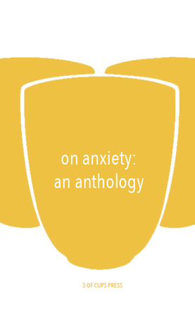 On Anxiety by Erin Aniker, Sarvat Hasin, Eli Goldstone, Alice Slater, Claire Gamble, Narayani Menon, Sophie Mackintosh, Harriet Thompson, P.E. Garcia, Deborah Frempong, Ka Bradley, Rosemary Waugh, Hannah Williams, Eley Williams, Sharlene Teo, Marianne Tatepo, Lori England, Rachel Kowert, Shanicka Anderson, Amberin Huq, Grace Au, 3 of Cups Press, Nicole Froio, Siobhan Britton