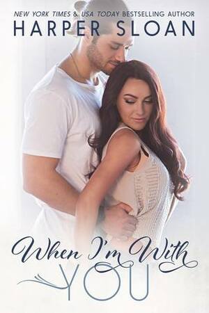 When I'm With You by Harper Sloan