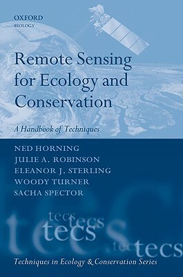 Remote Sensing for Ecology and Conservation: A Handbook of Techniques by Eleanor J. Sterling, Julie A. Robinson, Ned Horning