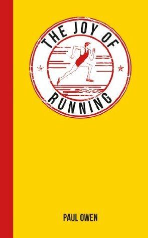 The Joy of Running: For Those Who Love to Run by Paul Owen