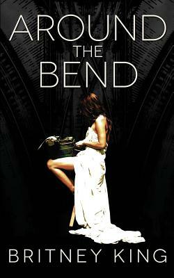 Around The Bend by Britney King