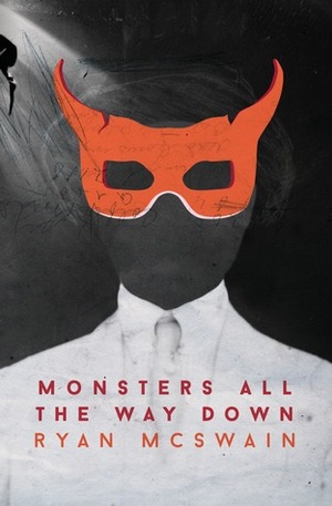 Monsters All the Way Down by Ryan McSwain