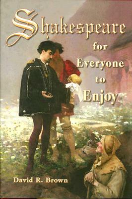 Shakespeare for Everyone to Enjoy by David R. Brown