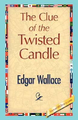 The Clue of the Twisted Candle by Wallace Edgar Wallace, Edgar Wallace