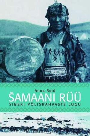 Šamaani rüü. Siberi põlisrahvaste lugu by Anna Reid