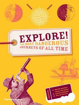 Explore!: The Most Dangerous Journeys of All Time by Deborah Kespert