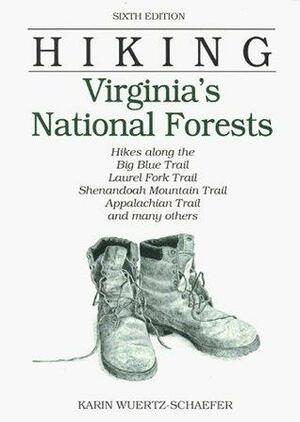 Hiking Virginia's National Forests: Hikes along the Big Blue Trail, Laurel Fork Trail, Shenandoah Mountain Trail, Appalacian trail, and many others by Karin Wuertz-Schaefer