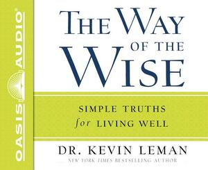 The Way of the Wise (Library Edition): Simple Truths for Living Well by Kevin Leman