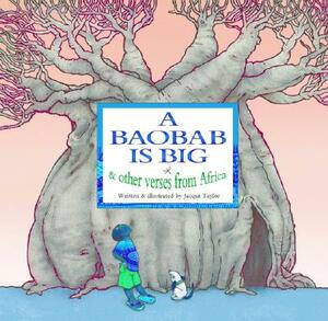 A Baobab Is Big: And Other Verses from Africa by Jacqui Taylor