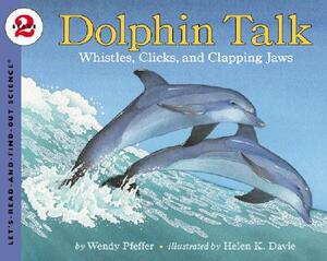 Dolphin Talk: Whistles, Clicks, and Clapping Jaws by Wendy Pfeffer