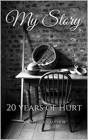 My Story: 20 years of Hurt by Anonymous Author