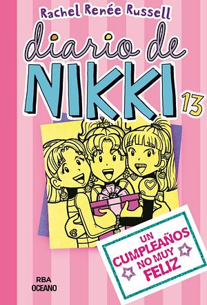 Diario de Nikki 13 - Un cumpleaños no muy feliz by Rachel Renée Russell