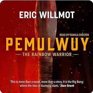 Pemulwuy, The Rainbow Warrior by Eric Willmot