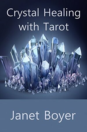 Crystal Healing with Tarot by Janet Boyer