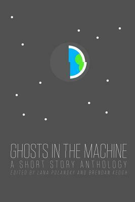 Ghosts in the Machine by Lana Polansky