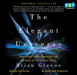 The Elegant Universe: Superstrings, Hidden Dimensions, and the Quest for the Ultimate Theory by Brian Greene