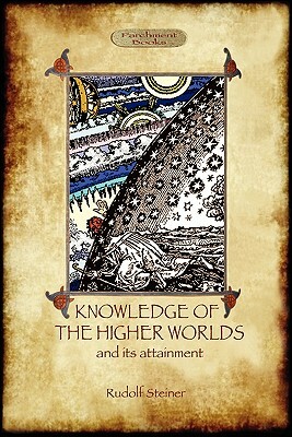 Knowledge of the Higher Worlds and Its Attainment (Aziloth Books) by Rudolf Steiner