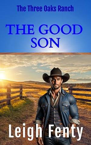 The Good Son: Three Oaks Ranch by Leigh Fenty, Leigh Fenty