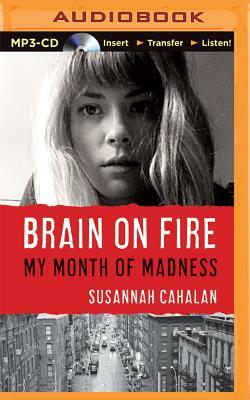 Brain on Fire: My Month of Madness by Susannah Cahalan