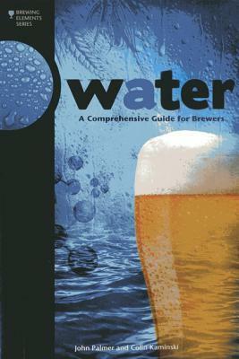 Water: A Comprehensive Guide for Brewers by Colin Kaminski, John J. Palmer