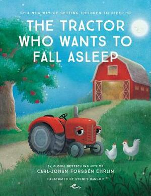 The Tractor Who Wants to Fall Asleep: A New Way of Getting Children to Sleep by Carl-Johan Forssén Ehrlin