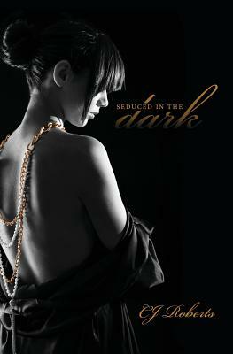 Seduced in the Dark by CJ Roberts