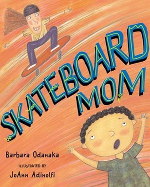 Skateboard Mom by Barbara Odanaka, JoAnn Adinolfi