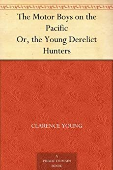 The Motor Boys on the Pacific; or, The Young Derelict Hunters by Clarence Young