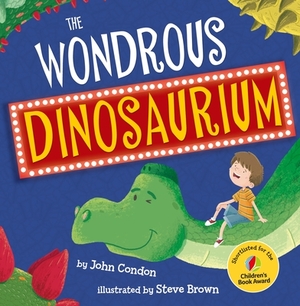 The Wondrous Dinosaurium by John Condon