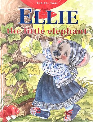 Ellie the Little Elephant by Christl Vogl