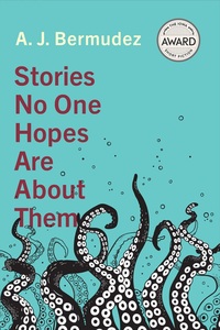 Stories No One Hopes Are About Them by A. J. Bermudez